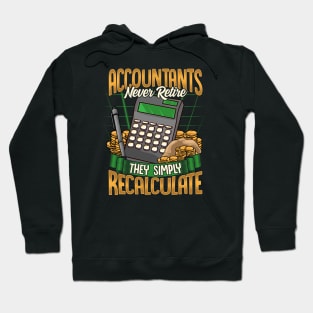 Accountants Never Retire They Simply Recalculate Hoodie